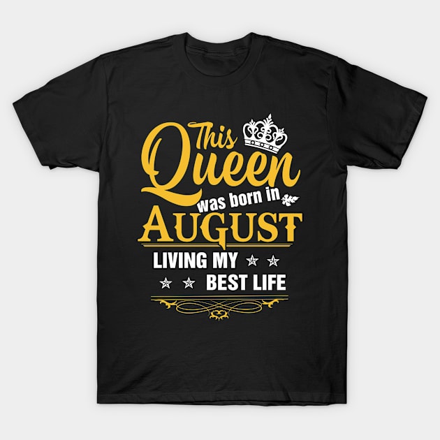 This Queen Was Born in August Living My Best Life T-Shirt by folidelarts